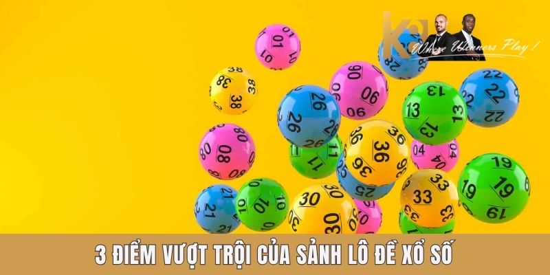 3 điểm vượt trội của sảnh lô đề