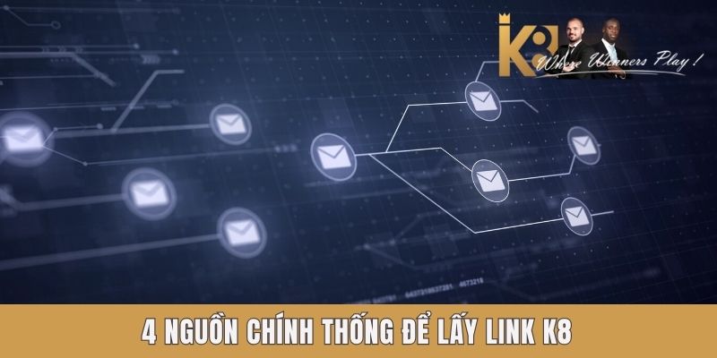 4 nguồn chính thống để lấy link K8 4 nguồn chính thống để lấy link K8