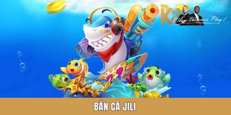 Game bắn cá jili k8