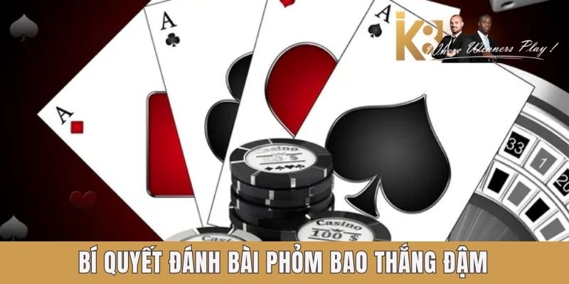 Bí quyết đánh bài Phỏm k8 bao thắng đậm Bí quyết đánh bài Phỏm k8 bao thắng đậm