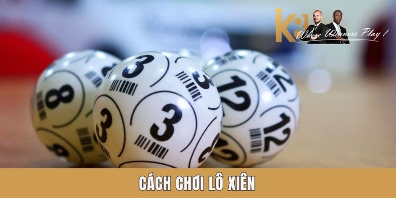 Cách chơi lô xiên Cách chơi lô xiên