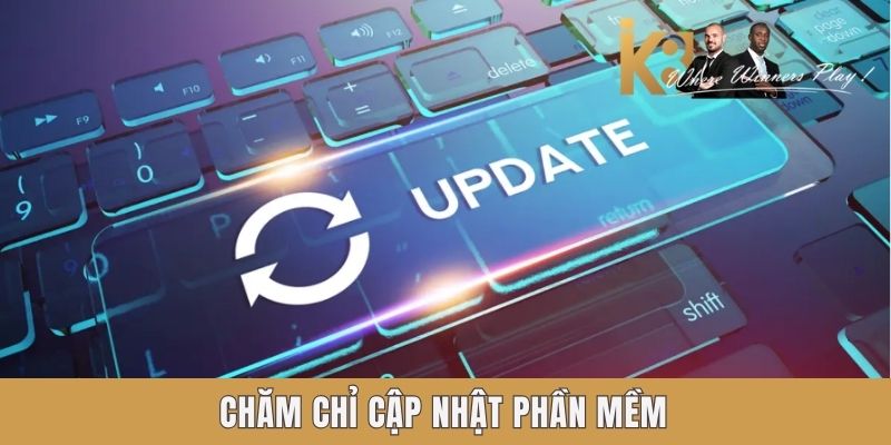 Chăm chỉ cập nhật phần mềm Chăm chỉ cập nhật phần mềm