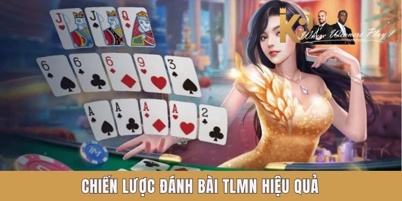 Chiến lược đánh bài TLMN hiệu quả Chiến lược đánh bài TLMN hiệu quả