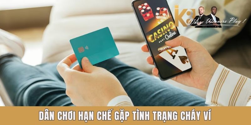 Dân chơi hạn chế gặp tình trạng cháy ví Dân chơi hạn chế gặp tình trạng cháy ví
