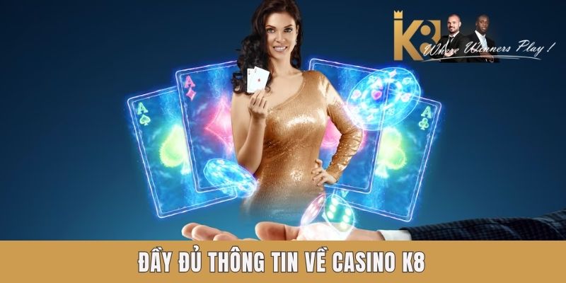 Đầy đủ thông tin về Casino K8