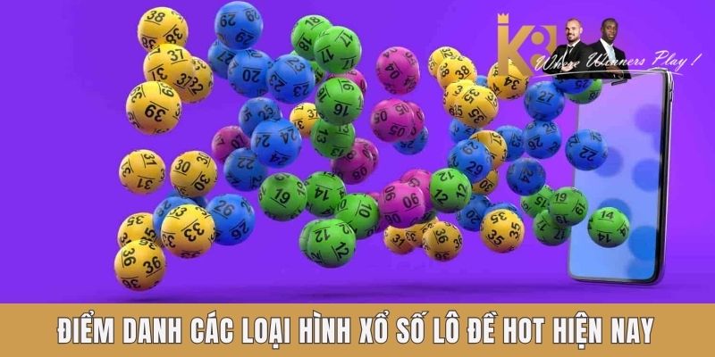Điểm danh các loại hình xổ số lô đề hot hiện nay