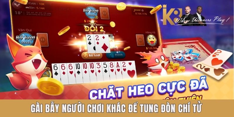 Gài bẫy người chơi khác để tung đòn chí tử Gài bẫy người chơi khác để tung đòn chí tử