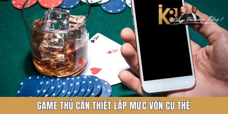 Game thủ cần thiết lập mức vốn cụ thể Game thủ cần thiết lập mức vốn cụ thể