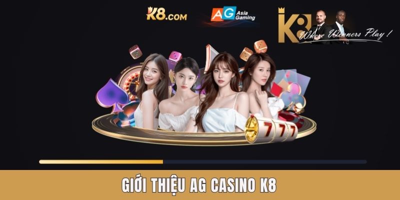 Giới thiệu AG Casino K8 Giới thiệu AG Casino K8