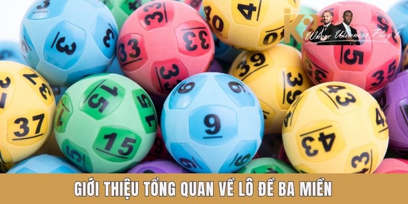 Giới thiệu tổng quan về Lô đề ba miền K8 Giới thiệu tổng quan về Lô đề ba miền K8