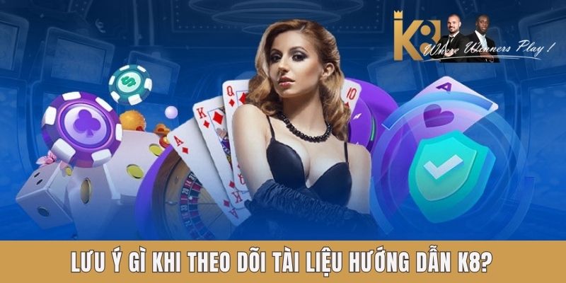 Lưu ý gì khi theo dõi tài liệu hướng dẫn K8