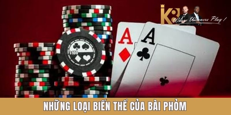 Những loại biến thể của bài phỏm K8 Những loại biến thể của bài phỏm K8