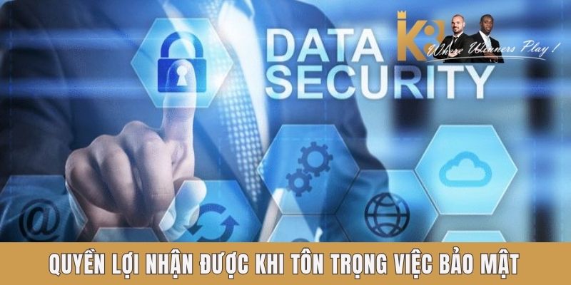Quyền lợi nhận được khi tôn trọng việc bảo mật Quyền lợi nhận được khi tôn trọng việc bảo mật