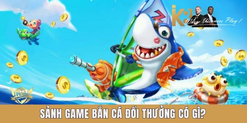 Sảnh game bắn cá đổi thưởng K8 có gì