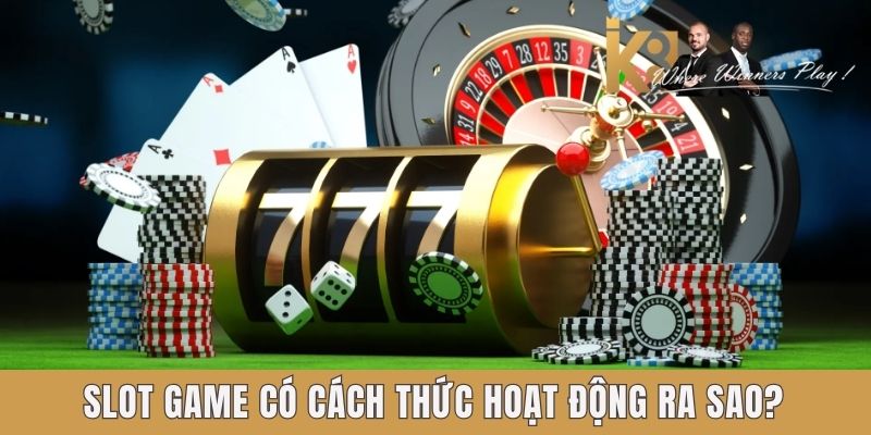 Slot game có cách thức hoạt động ra sao