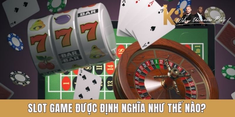 Slot game được định nghĩa như thế nào