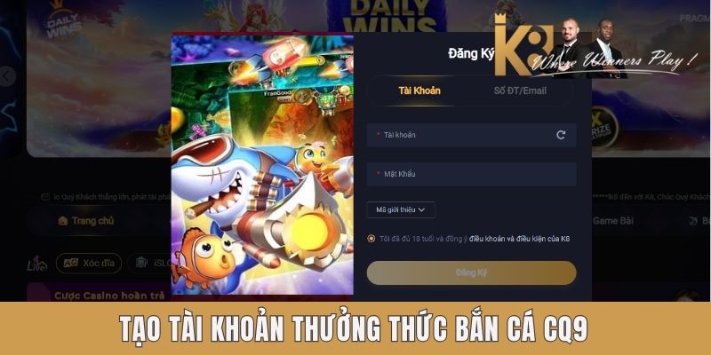 Bắn Cá CQ9 K8 - Lựa Chọn Hàng Đầu Của Tay Ngư Thủ Kỳ Cựu Tạo tài khoản thưởng thức bắn cá CQ9 k8