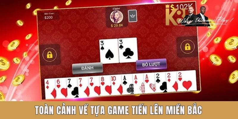 Toàn cảnh về tựa game Tiến Lên Miền Bắc K8 Toàn cảnh về tựa game Tiến Lên Miền Bắc K8