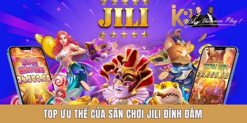 Top ưu thế của sân chơi Jili đình đám Top ưu thế của sân chơi Jili đình đám